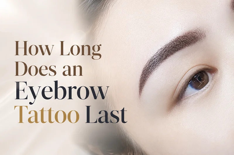 How Long Does an Eyebrow Tattoo Last—and Is Longer Always Better?