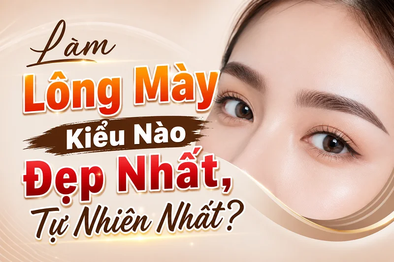 Làm Lông Mày Kiểu Nào Đẹp Nhất, Tự Nhiên Nhất