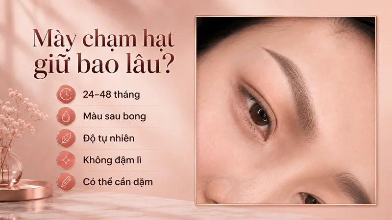 Phun mày chạm hạt thường giữ được bao lâu? Phun mày chạm hạt thường giữ được bao lâu?