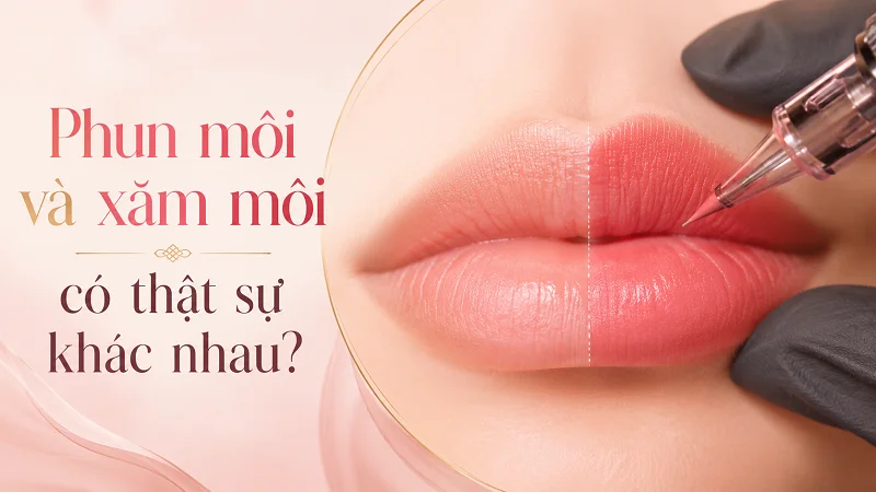 Phun môi và xăm môi có phải là hai phương pháp khác nhau? Phun môi và xăm môi có phải là hai phương pháp khác nhau?